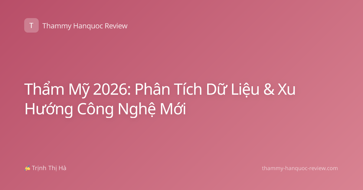 Thẩm Mỹ 2026: Phân Tích Dữ Liệu & Xu Hướng Công Nghệ Mới