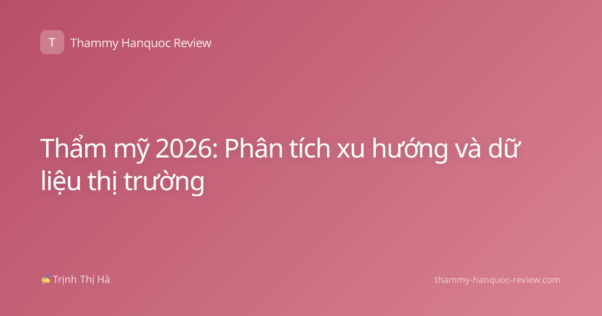 Thẩm mỹ 2026: Phân tích xu hướng và dữ liệu thị trường