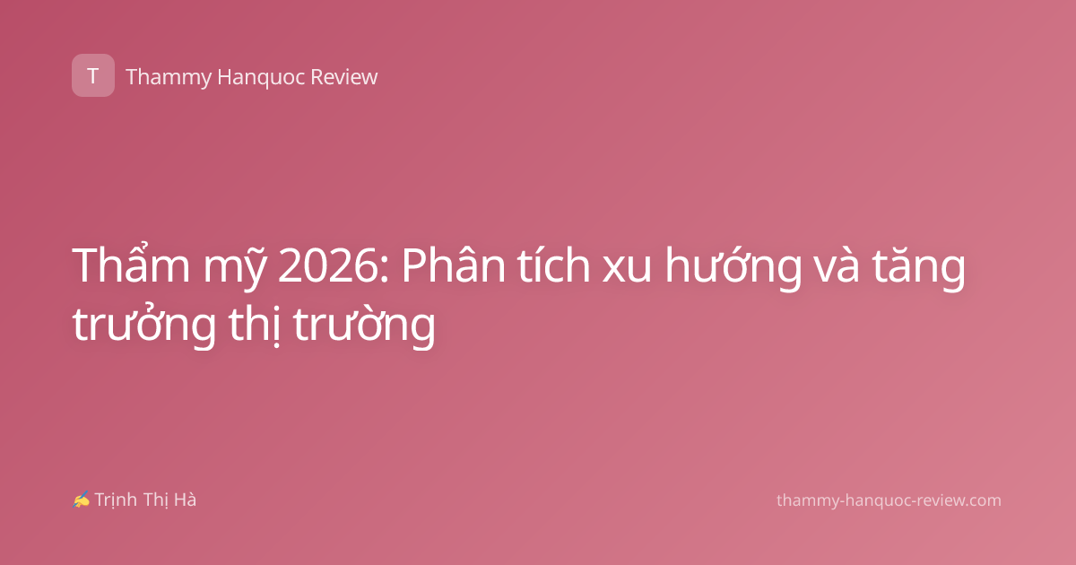 Thẩm mỹ 2026: Phân tích xu hướng và tăng trưởng thị trường