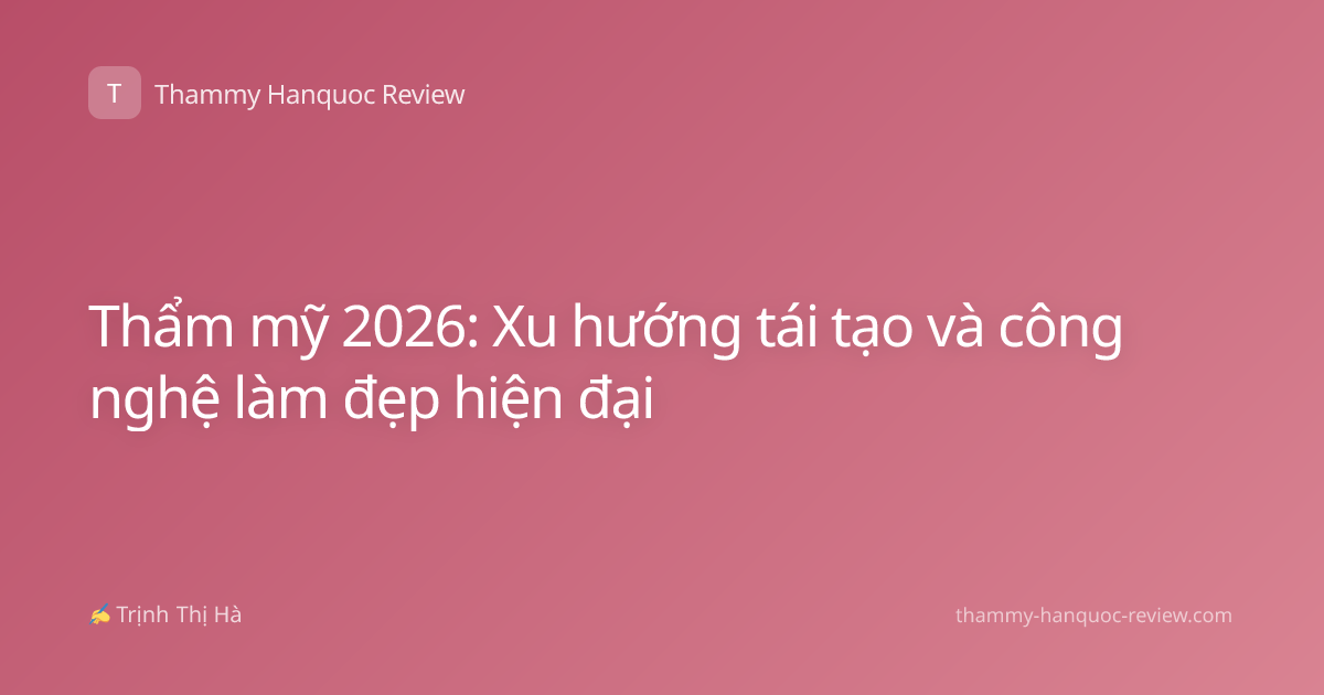 Thẩm mỹ 2026: Xu hướng tái tạo và công nghệ làm đẹp hiện đại