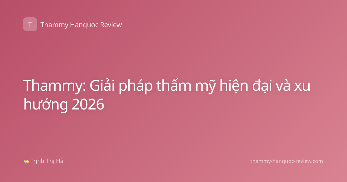 Thammy: Giải pháp thẩm mỹ hiện đại và xu hướng 2026