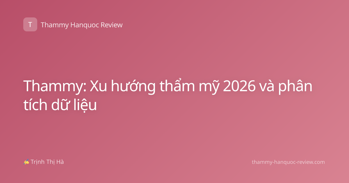 Thammy: Xu hướng thẩm mỹ 2026 và phân tích dữ liệu