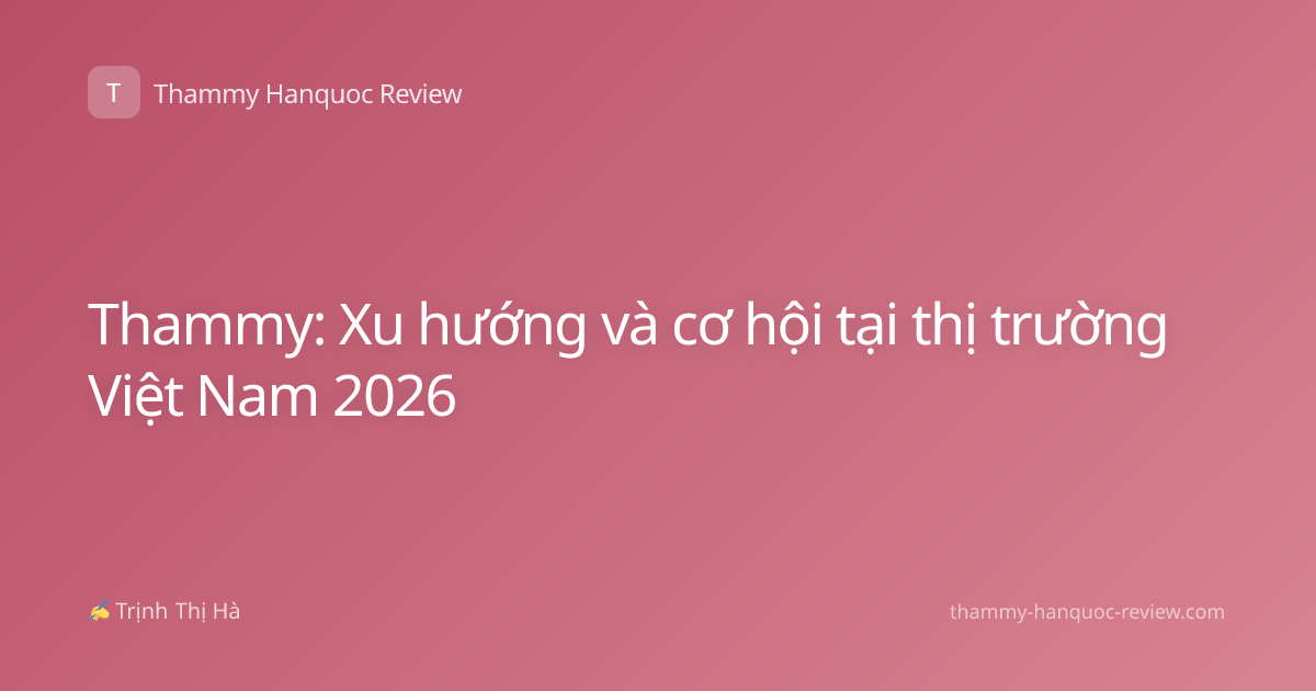 Thammy: Xu hướng và cơ hội tại thị trường Việt Nam 2026
