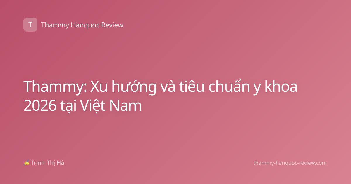 Thammy: Xu hướng và tiêu chuẩn y khoa 2026 tại Việt Nam