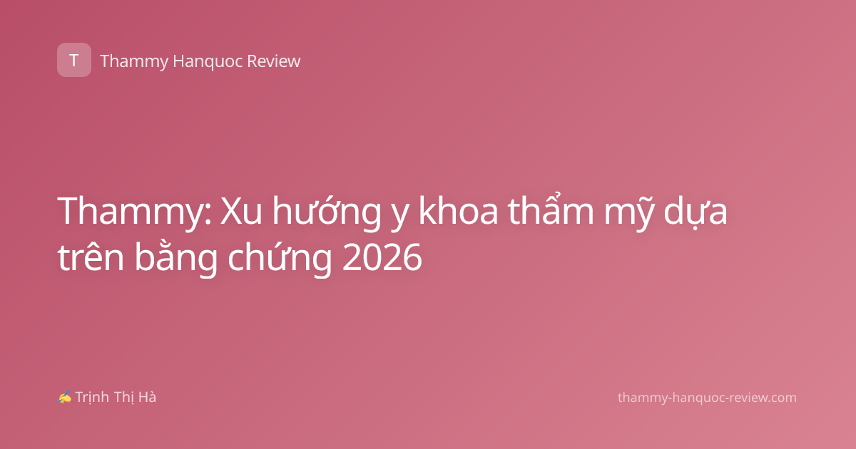 Thammy: Xu hướng y khoa thẩm mỹ dựa trên bằng chứng 2026