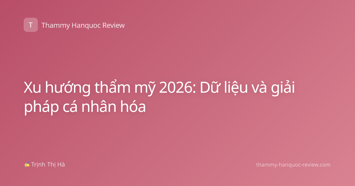 Xu hướng thẩm mỹ 2026: Dữ liệu và giải pháp cá nhân hóa