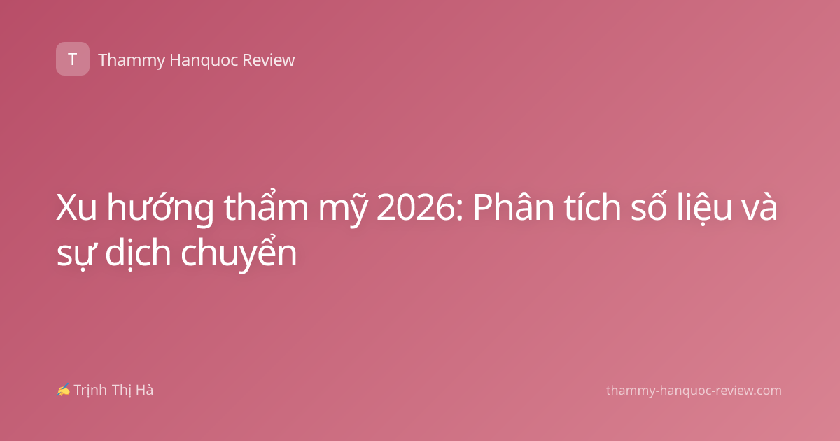 Xu hướng thẩm mỹ 2026: Phân tích số liệu và sự dịch chuyển